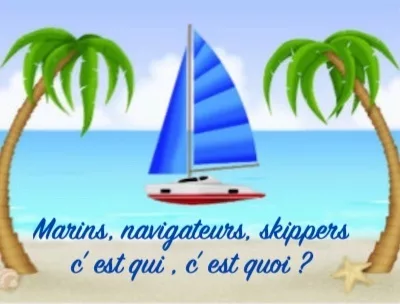 You are currently viewing LES MARINS, LES NAVIGATEURS , être ou devenir skipper.